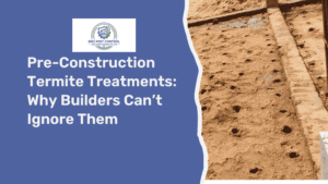 Pre-Construction Termite Treatments: Why Builders Can not Ignore Them